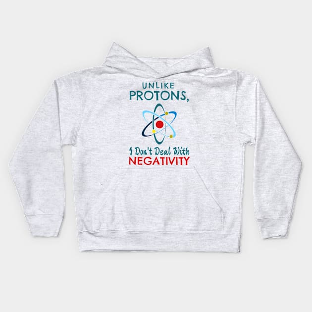 Unlike Protons, I don't deal with negativitiy Kids Hoodie by Lin Watchorn 